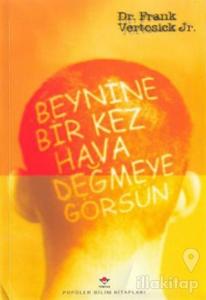 Beynine Bir Kez Hava Değmeye Görsün ( Beyin Cerrahisi Öyküleri) (Ciltli)