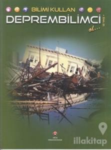 Bilimi Kullan - Deprembilimci Ol