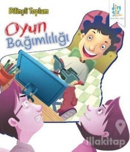 Bilinçli Toplum : Oyun Bağımlılığı