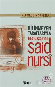 Bilinmeyen Taraflarıyla Bediüzzaman Said Nursi