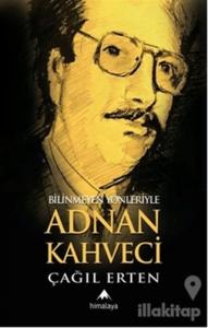 Bilinmeyen Yönleriyle Adnan Kahveci