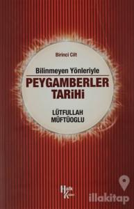 Bilinmeyen Yönleriyle  Peygamberler Tarihi 1.Cilt