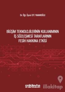 Bilişim Teknolojilerinin Kullanımının İş Sözleşmesi Taraflarının Fesih Hakkına Etkisi