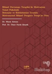 Bilişsel Davranışçı Terapiler'de Motivasyon Temel Psikolojik İhtiyaçlar ve Kültürümüze Uyumlu Motivasyonel Bilişsel Duygucu Terapi'ye Giriş