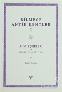 Bilmece Antik Kentler 1: Aiolis Şiirleri ve Meraklısına Notlar
