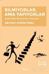 Bilmiyorlar, Ama Yapıyorlar