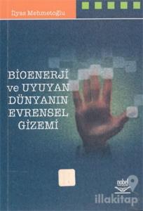Bioenerji ve Uyuyan Dünyanın Evrensel Gizemi