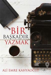 Bir Başkadır Yazmak