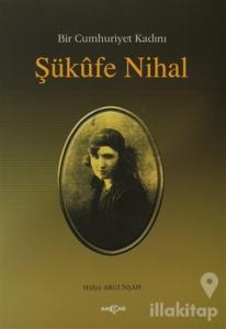 Bir Cumhuriyet Kadını Şükufe Nihal