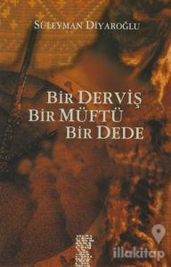 Bir Derviş, Bir Müftü, Bir Dede