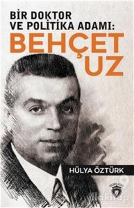 Bir Doktor ve Politika Adamı: Behçet Uz