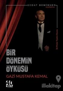 Bir Dönemin Öyküsü: Gazi Mustafa Kemal