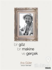 Bir Göz Bir Makine ve Gerçek (Ciltli)