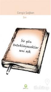 Bir Gün Tutuklayacaklar Seni Aşk