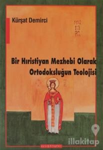 Bir Hıristiyan Mezhebi Olarak Ortodoksluğun Teolojisi