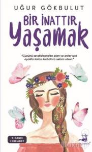 Bir İnattır Yaşamak