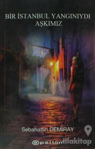 Bir İstanbul Yangınıydı Aşkımız