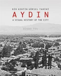 Bir Kentin Görsel Tarihi Aydın - A Visual History of The City