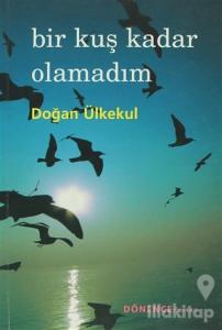 Bir Kuş Kadar Olamadım