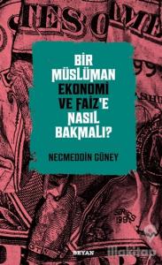 Bir Müslüman Ekonomi ve Faiz'e Nasıl Bakmalı?
