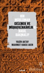 Bir Müslüman Gelenek ve Muhafazakarlık'a Nasıl Bakmalı?
