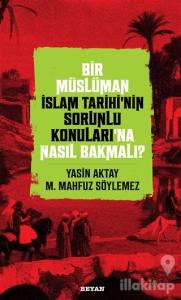 Bir Müslüman İslam Tarihi'nin Sorunlu Konuları'na Nasıl Bakmalı?