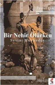 Bir Nehir Ölürken Sesini Kaybeder