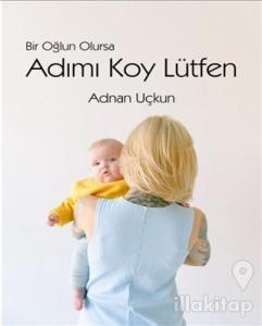 Bir Oğlun Olursa Adımı Koy Lütfen