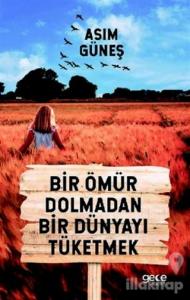 Bir Ömür Dolmadan Bir Dünyayı Tüketmek