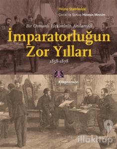 Bir Osmanlı Hekiminin Anılarıyla İmparatorlüğun Zor Yılları 1858-1878