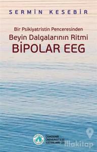 Bir Psikiyatristin Penceresinden Beyin Dalgalarının Ritmi Bipolar Eeg