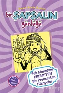 Bir Şapşalın Günlüğü 8 - Pek Muradına Eremeyen Bir Prensesten Hikayeler (Ciltli)