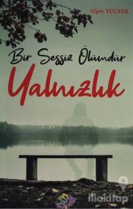 Bir Sessiz Ölümdür Yalnızlık