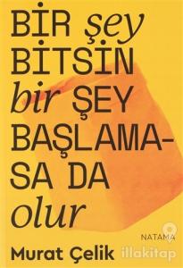 Bir Şey Bitsin Bir Şey Başlamasa Da Olur