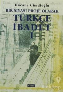 Bir Siyasi Proje Olarak Türkçe İbadet - 1