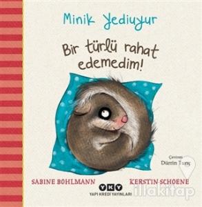 Bir Türlü Rahat Edemedim! - Minik Yediuyur (Ciltli)