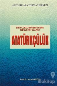 Bir Ulusal Modernleşme İdeolojisi Olarak Atatürkçülük