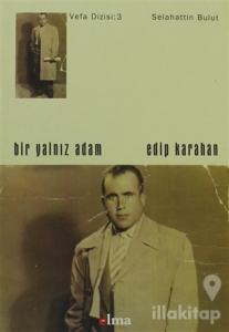 Bir Yalnız Adam: Edip Karahan