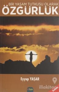 Bir Yaşam Tutkusu Olarak Özgürlük