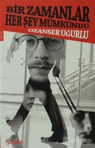 Bir Zamanlar Her Şey Mümkündü
