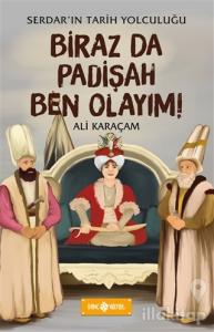 Biraz da Padişah Ben Olayım! - Serdar'ın Tarih Yolculuğu