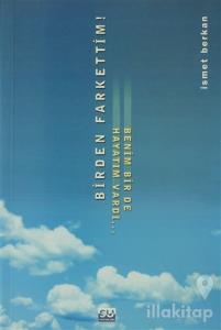 Birden Farkettim! Benim Bir De Hayatım Vardı...