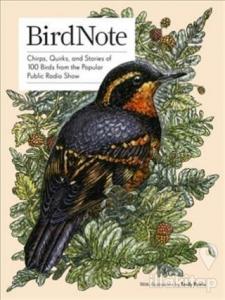 Birdnote: Chirps, Quirks and Stories of 100 Birds from the Popular Public Radio Show (Ciltli)