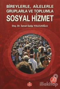 Bireylerle Ailelerle Gruplarla ve Toplumla Sosyal Hizmet