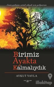 Birimiz Ayakta Kalmalıydık