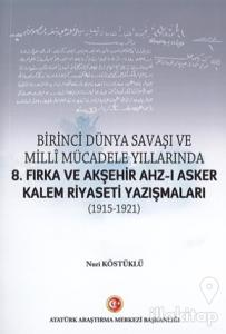 Birinci Dünya Savaşı ve Milli Mücadele Yıllarında 8.Fırka ve Akşehir Ahz-ı Asker Kalem Riyaseti Yazışmaları (1915-1921)