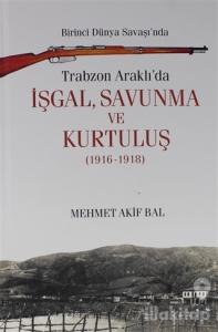 Birinci Dünya Savaşı'nda Trabzon Araklı'da İşgal, Savunma ve Kurtuluş (1916-1918) (Ciltli)