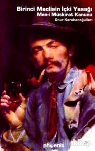 Birinci Meclisin İçki Yasağı Men-i Müskirat Kanunu