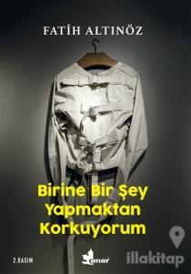 Birine Bir Şey Yapmaktan Korkuyorum