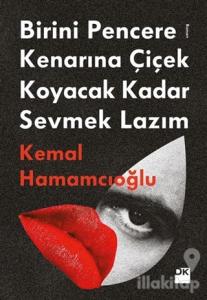 Birini Pencere Kenarına Çiçek Koyacak Kadar Sevmek Lazım